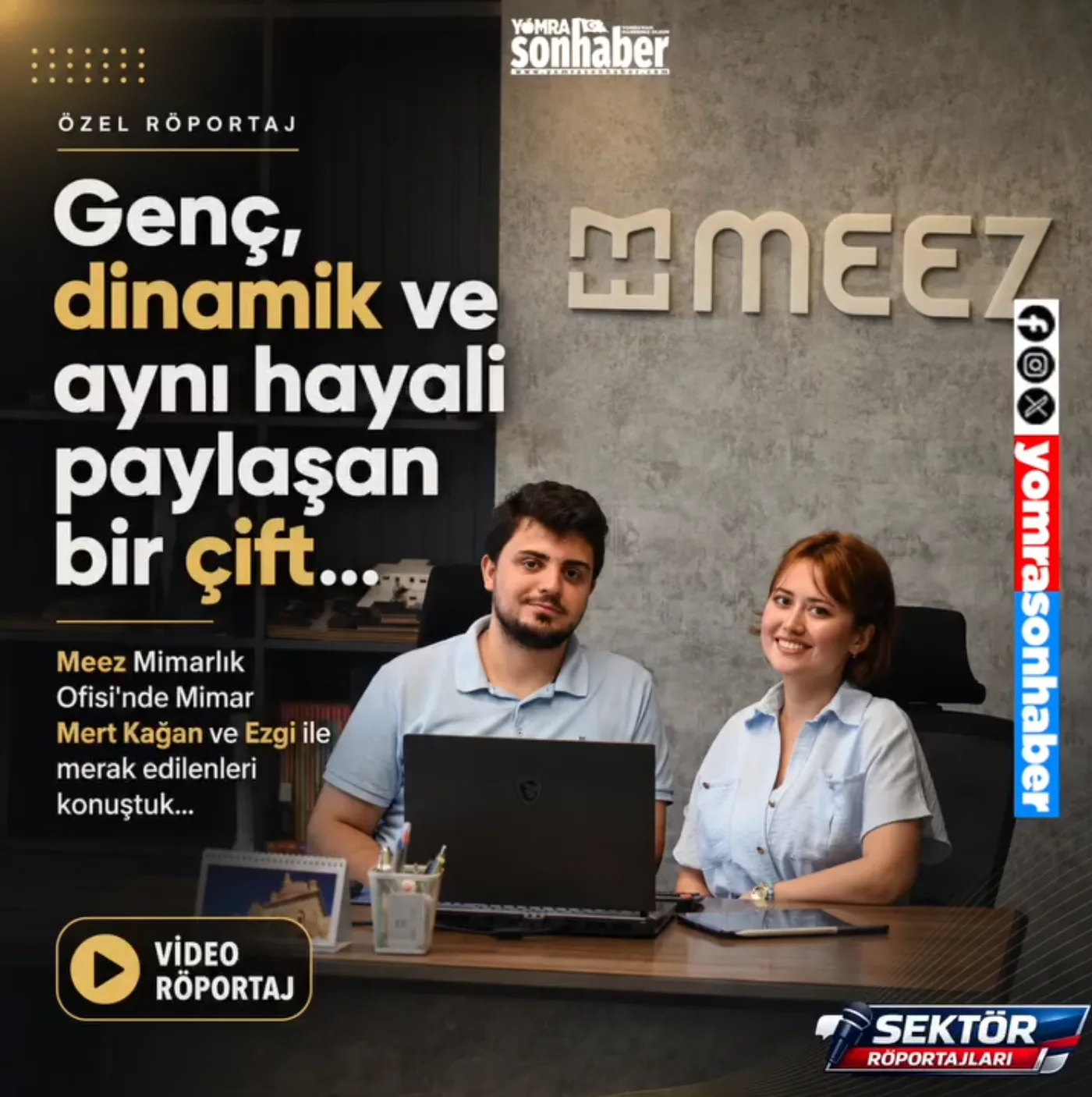 Genç, dinamik ve aynı hayali paylaşan bir çift… Yomra'da hayallerini aynı çatı altında buluşturan genç mimar çift Mert ve Ezgi, kendi mimarlık ofislerini açarak birlikte yeni bir yolculuğa başladı. Ofislerinin adı da bu birlikteliğin küçük bir yansıması… Mert ve Ezgi'nin isimlerinden doğan MEEZ Mimarlık. Yomra Sonhaber Gazetesi olarak kapılarını çaldık; mimarlığı, birlikte çalışmayı ve gelecek hedeflerini sorduk.